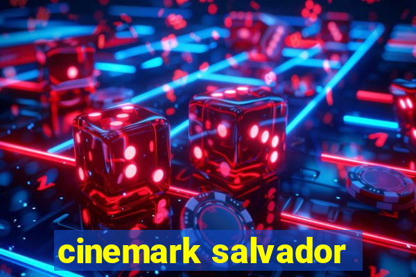 cinemark salvador